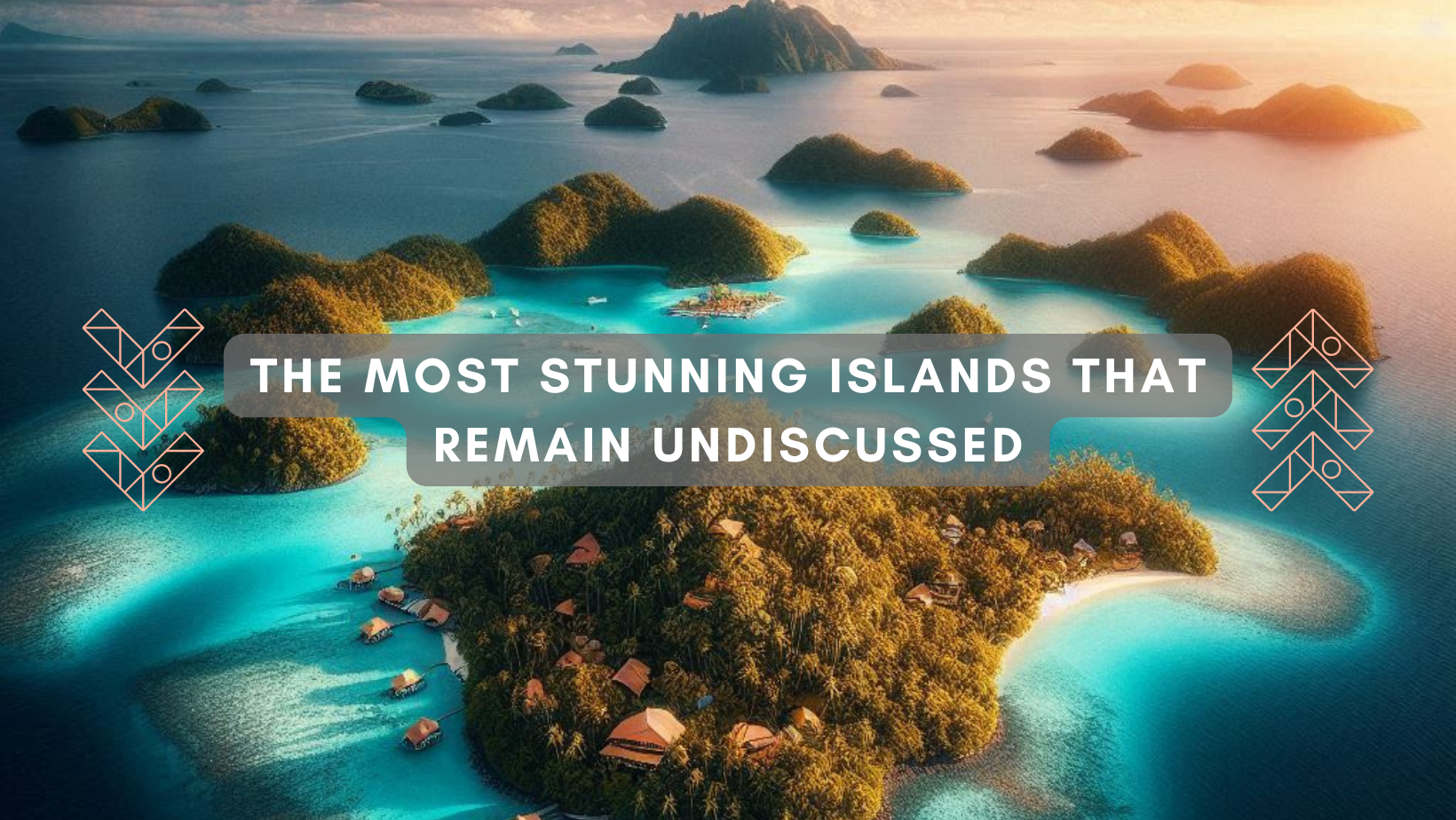 The Most Stunning Islands That Remain Undiscussed